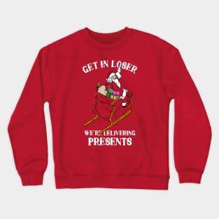 Get In Loser We're Delivering Presents Crewneck Sweatshirt